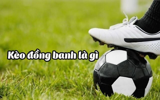 Thông tin về kèo đồng banh