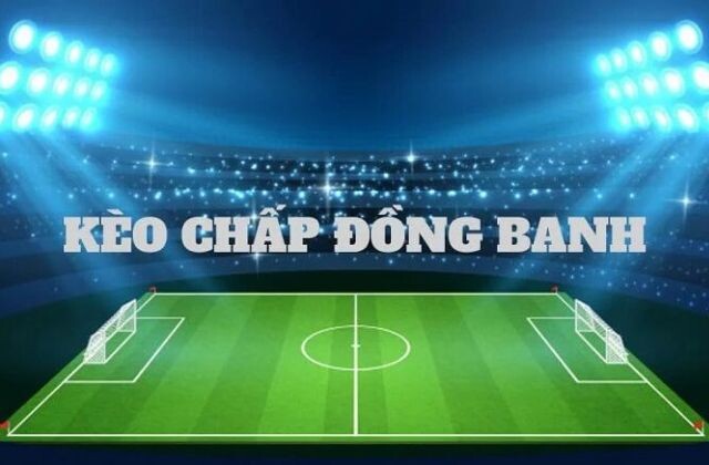 Kèo chấp đồng banh