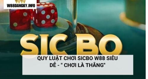 Luật Chơi Sicbo W88 Siêu Dễ – ” Chơi Là Thắng”