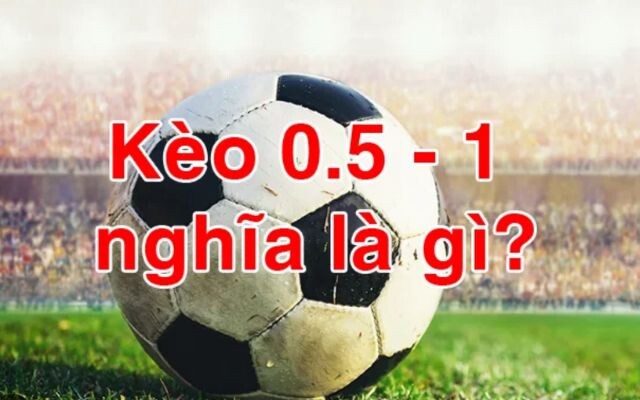 Kèo tài xỉu 0.5-1 là gì? 